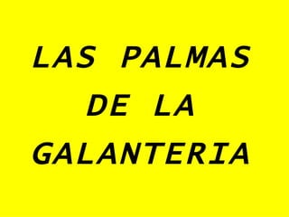 LAS PALMAS DE LA GALANTERIA 