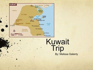 Kuwait
Trip
By: Melissa Galanty
 
