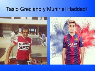 Tasio Greciano y Munir el Haddadi
 