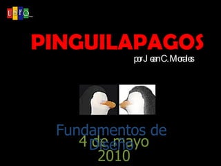PINGUILAPAGOS por Jean C. Morales 4 de mayo 2010 Fundamentos de Diseño 