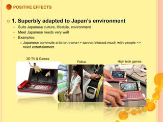 POSITIVE EFFECTS<br />1. Superbly adapted to Japan’s environment<br />Suits Japanese culture, lifestyle, environment<br />...