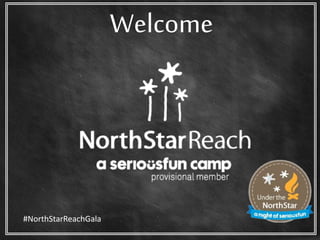 Welcome
#NorthStarReachGala
 