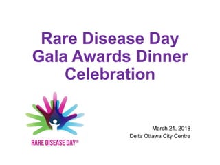 Rare Disease Day
Gala Awards Dinner
Celebration
March 21, 2018
Delta Ottawa City Centre
 