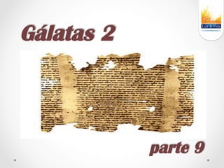    Gálatas 2
    parte 9
 