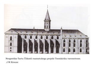 Neogootika-Tartu Ülikooli raamatukogu projekt Toomkiriku varemetesse. J.W.Krause   