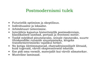 Postmodernismi tulek Futuristlik optimism ja skeptilisus. Individuaalne ja lokaalne. Arhitektuuri tsiteerimine. Interjööris kajastus historitsistlik postmodernism, klassikalised sambad, portaali ja frontooni motiiv. Toolid mõeldud pinutatavaks, seinale riputavaks, suurte ühiskondlike ruumide sisustamiseks, kergeks transformeerimiseks vajalikul hetkel. Nn kotiga ületõmmatavad, ebatraditsiooniliselt lihtsaid, kuid tugevaid, värvilt ekspressiivseid tekstiile. Ese pidi oma vormilt, materjalilt kui värvilt silmatorkav. Mustriline laminaad. 