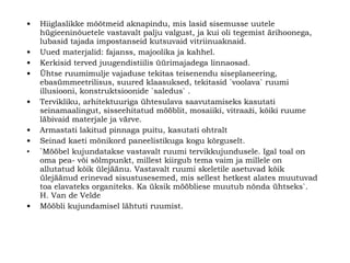 Hiiglaslikke mõõtmeid aknapindu, mis lasid sisemusse uutele hügieeninõuetele vastavalt palju valgust, ja kui oli tegemist ärihoonega, lubasid tajada impostanseid kutsuvaid vitriinuaknaid.   Uued materjalid: fajanss, majoolika ja kahhel.   Kerkisid terved juugendistiilis üürimajadega linnaosad.   Ühtse ruumimulje vajaduse tekitas teisenendu siseplaneering, ebasümmeetrilisus, suured klaasuksed, tekitasid `voolava` ruumi illusiooni, konstruktsioonide `saledus` . Tervikliku, arhitektuuriga ühtesulava saavutamiseks kasutati seinamaalingut, sisseehitatud mööblit, mosaiiki, vitraaži, kõiki ruume läbivaid materjale ja värve .   Armastati lakitud pinnaga puitu, kasutati ohtralt Seinad kaeti mõnikord paneelistikuga kogu kõrguselt.   ` Mööbel kujundatakse vastavalt ruumi tervikkujundusele. Igal toal on oma pea- või sõlmpunkt, millest kiirgub tema vaim ja millele on allutatud kõik ülejäänu. Vastavalt ruumi skeletile asetuvad kõik ülejäänud erinevad sisustusesemed, mis sellest hetkest alates muutuvad toa elavateks organiteks. Ka üksik mööbliese muutub nõnda ühtseks ` . H. Van de Velde   Mööbli kujundamisel lähtuti ruumist. 