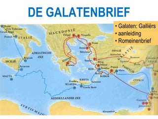 DE GALATENBRIEF •  Galaten: Galliërs •  aanleiding •  Romeinenbrief 