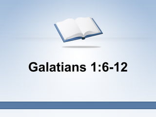 Galatians 1:6-12

 