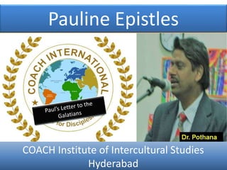 Pauline Epistles
COACH Institute of Intercultural Studies
Hyderabad
 