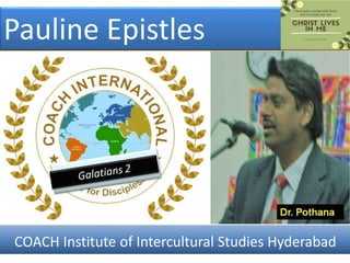 Pauline Epistles
COACH Institute of Intercultural Studies Hyderabad
 
