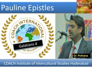 Pauline Epistles
COACH Institute of Intercultural Studies Hyderabad
 
