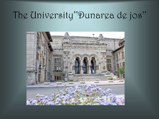 The University’’Dunarea de jos’’
 