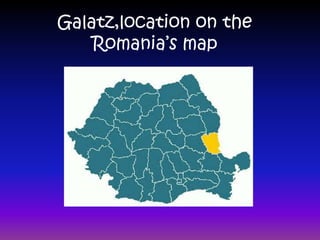 Galatz,location on the
    Romania’s map
 