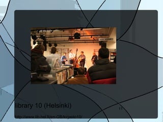 library 10 (Helsinki)                     11

http://www.lib.hel.fi/en-GB/kirjasto10/
 