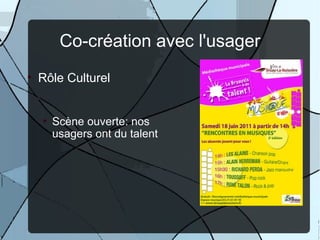 Co-création avec l'usager
• Rôle Culturel


  • Scène ouverte: nos
    usagers ont du talent
 