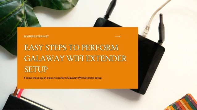 MYREPEATER-NET
Follow these given steps to perform Galaway Wifi Extender setup:
 