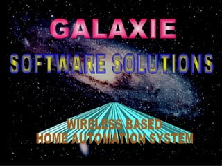 WIRELESS BASED  HOME AUTOMATION SYSTEM GALAXIE  SOFTWARE SOLUTIONS 