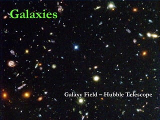 Galaxies

Galaxy Field – Hubble Telescope

 