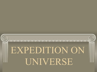 EXPEDITION ON  UNIVERSE 