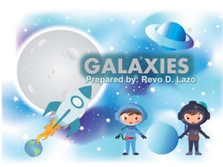 GALAXIESPrepared by: Revo D. Lazo
 