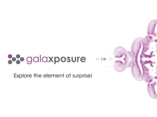 Explore the element of surprise!
 