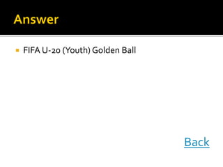 FIFA U-20 (Youth) Golden Ball
Back
 