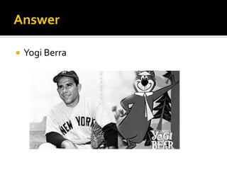  Yogi Berra
 
