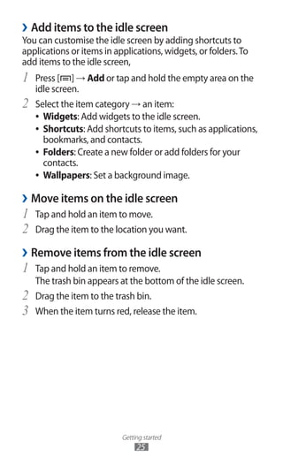 Getting started
25
›› Add items to the idle screen
You can customise the idle screen by adding shortcuts to
applications o...