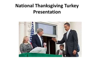 National Thanksgiving Turkey
Presentation
 