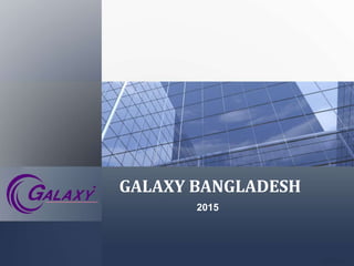 GALAXY BANGLADESH
2015
 
