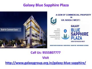 Galaxy Blue Sapphire Plaza
Call Us: 9555807777
Visit
http://www.galaxygroup.org.in/galaxy-blue-sapphire/
 