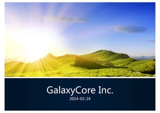 GalaxyCore Inc.
2014-02-24
 