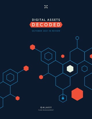 1
GALAXY FUND MANAGEMENT • GALAXY DIGITAL RESEARCH REPORT
OCTOBER 2021 IN REVIEW
 