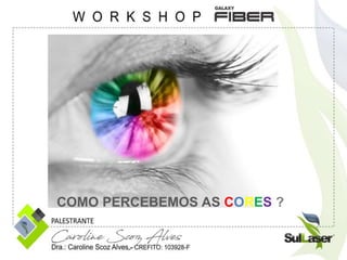 COMO PERCEBEMOS AS CORES ?
 