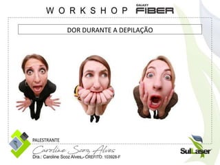 DOR DURANTE A DEPILAÇÃO
 