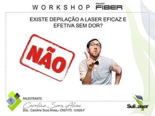 EXISTE DEPILAÇÃO A LASER EFICAZ E
EFETIVA SEM DOR?
 