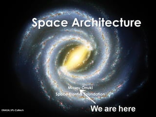 ©NASA/JPL-Caltech
Space Architecture
Misuzu Onuki
Space Frontier Foundation
 