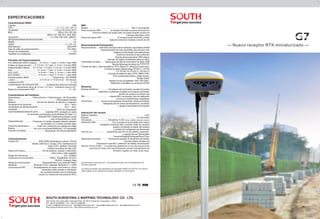 — —
Nuevo receptor RTK miniaturizado
SOUTH SURVEYING & MAPPING TECHNOLOGY CO., LTD.
Add: South Geo-information Industrial Park, No.39 Si Cheng Rd, Guangzhou, China
Tel: +86-20-23380888 Fax: +86-20-23380800
E-mail: mail@southsurvey.com export@southsurvey.com impexp@southsurvey.com gnss@southsurvey.com
http://www.southinstrument.com http://www.southsurvey.com
ESPECIFICACIONES
firmware asignado
Los elementos marcados con * se actualizarán junto con la actualización del
Los datos provienen del Laboratorio de productos GNSS de SOUTH, los mismos
están sujetos a las condiciones locales obtenidas en las pruebas.
Interacción del usuario
Sistema Operativo……………………………………………………..……
Botones………………………………….……….……….………...
Indicadores…………..............
Interacción Web………….…………
Guía de voz……………………
Desarrollo secundario…………
Servicio Cloud (nube)…..
Características GNSS
Canales………………………………………………………………………
GPS……………………………………………………….
GLONASS…………………………………………….
BDS………………………………………………………..
GALILEOS………………………………….…….
SBAS(WAAS/MSAS/EGNOS/GAGAN)………………………….……….…
IRNSS……………………………………………………………………..…...
QZSS………………………………………….……….……….…...
MSS Banda-L*
Tasa de salida de posicionamiento…………………………………..
Tiempo de inicialización…………………………………………………….
Fiabilidad de inicialización……………………………………….……..
Precisión de Posicionamiento
Pos. diferencial GNSS (códigos)…
Estático de larga duración......
Estático/Estático Rápido......
PPK...........................................
RTK (UHF)......................................
RTK (NTRIP)..................................
Posicionamiento SBAS……………………………
L-band………………………………
Inicialización RTK…….……………………………………………………
Compensación de inclinación IMU ………
Rango de compensación IMU…..………………………………………
Características del Hardware
Dimensiones…………..…..
Peso..………………………….……………….…..……
Material……………………..….
Temperatura de operación ………………………………………
Temperatura de almacenamiento ………………………………
Humedad…………………………………………………
Impermeabilidad/protección polvo ……......
Golpes/vibración …………..
Fuente de alimentación …………
Batería………………………..
Duración de batería………………..……..
Comunicaciones
Puertos I/O……………….....……
Radio UHF interno…………………….
Rango de Frecuencia ………………………………………..…
Protocolos de comunicación.………….………
Rango de comunicación………….……
Bluetooth……………..……..
Comunicación NFC ………..
WIFI
Modem………………………………………………………
Punto de acceso WIFI ..……......
Enlace de datos WIFI …………….……
Almacenamiento/Transmisión
Almacenamiento……
Transmisión de Datos ……..………….
Formato de datos….
Sensores
Burbuja electrónica ……………
IMU…………………………………………
Termómetro……….….
1598
L1, L1C, L2C, L2P, L5
L1C/A,L1P,L2C/A,L2P,L3
BDS-2: B1I, B2I, B3I
BDS-3: B1I, B3I, B1C, B2a, B2b*
E1, E5A, E5B, E6C, AltBOC*
L1*
L5*
L1, L2C, L5*
BDS-PPP
1Hz~20Hz
< 10s
> 99.99%
H: 0.25 m + 1 ppm, V: 0.50m + ppm RMS
H: 2.5 mm + 0.1 ppm, V: 3 mm + 0.4 ppm RMS
H: 2.5 mm + 0.5 ppm, V: 3.5 mm + 0.5 ppm RMS
H: 3 mm + 1 ppm, V: 5 mm + 0.5 ppm RMS
H: 8 mm + 1 ppm, V: 15 mm + 1 ppm RMS
H: 8 mm + 1 ppm, V: 15 mm + 1 ppm RMS
Típicamente < 5m 3DRMS
H: 5-10 cm, V: 10-30 cm (5 – 30 minutos)
2 ~ 8s
Incertidumbre adicional horizontal
típicamente menor de 10 mm + 0,7 mm / ° inclinación menor a 30 °
0° ~ 60°
135mm(Ancho) ×135mm(Largo) × 84.75mm(Alto)
970g (batería incluida)
Carcasa de aleación de aluminio y magnesio
-25℃ ~ +65℃
-40℃ ~ +80℃
100% No-condensada
Estándar IP67, protegido en casos
de inmersión prolongada a profundidades de hasta 1 m
Estándar IP67, totalmente protegido contra
polvo transportado por viento
Protección en caídas naturales estando instalado
en el bastón a 2 m sobre concreto rígido
9-28V DC, protección por subidas de voltaje
de Li-ion incorporada 6800mAh 7.2V recargable
Típicamente 15h (Rover+Bluetooth)
5PIN LEMO alimentación externa + Rs232
Interfaz USB Tipo C (carga, OTD, transferencia de
datos a PC o teléfono, Ethernet)
1 interfaz de antena de radio UHF
2W de potencia, receptor y transmisor,
radio router y radio repetidor
410 - 470MHz
Farlink, Trimtalk450s, SOUTH,
HUACE, Hi-target, Satel
Típicamente 8km con protocolo Farlink
Bluetooth 3.0/4.1 estándar, Bluetooth 2.1 + EDR
Emparejamiento en rango corto (menor a 10cm)
automático entre receptor y controlador
(es necesario también que el controlador
cuente con módulo de comunicación NFC)
802.11 b/g estándar
el receptor transmite su punto de acceso en
forma de Interfaz de usuario web, se puede acceder a través de
cualquier dispositivo móvil
El receptor puede transmitir y recibir
datos de corrección enviados a través de wifi
4GB SSD memoria interna estándar, expandible a 64GB
Almacenamiento de ciclo automático (los archivos más
antiguos se eliminarán automáticamente
cuando la memoria no sea suficiente)
Soporta almacenamiento USB externo
Intervalo de registro modificable hasta los 20Hz
Modo plug and play de transmisión de datos USB
Soporta descarga de datos vía FTP/HTTP
data de estáticos: STH, Rinex2.01, Rinex3.02 entre otros.
Formato de datos Diferenciales: RTCM 2.1, RTCM
2.3, RTCM 3.0, RTCM 3.1, RTCM 3.2
Formato de salida de datos GPS: NMEA 0183,
PJK coordenadas planas, código binario,
Trimble GSOF
Modelo de red compatibles: VRS, FKP, MAC,
Totalmente compatible con protocolo NTRIP
El software del controlador muestra la burbuja
electrónica, verificando el estado de nivelación del bastón
de fibra de carbono en tiempo real
módulo IMU incorporado, libre de calibración
e inmune a interferencias magnéticas
sensor de temperatura incorporado, adopta tecnología
Inteligente para el control de temperatura, monitorea
y ajusta la temperatura del receptor
Linux
Un solo botón
indicadores 4 LED (enlace, satélites, bluetooth y batería)
Con el acceso a de la interfaz web interna
manejada a través de Wifi o conexión USB, los usuarios
pueden monitorear el estado del receptor
y cambiar las configuraciones libremente
proporciona guía de voz de estado y operación,
y soporta idioma Chino/Inglés/
Coreano/Español/Portugués/Ruso/Turco
Proporciona paquete de desarrollo secundario
y formato abierto de datos de
observación OpenSIC y definición de interfaz de interacción
La poderosa plataforma en la nube proporciona
servicios en línea como administración remota, actualización de
firmware, registro en línea, entre otros.
G7
 