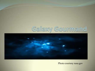 Galaxy Gourmand Photo courtesy nasa.gov 