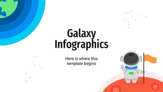 Galaxy
Infographics
Here is where this
template begins
 