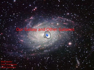 Our Galaxy and Other Galaxies
Brad Archer
Cole Christensen
Justin Summers
 