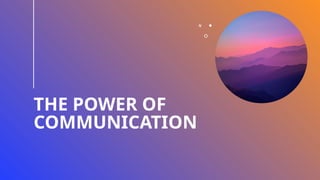 THE POWER OF
COMMUNICATION
 