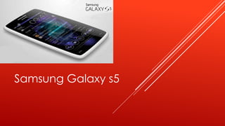 Samsung Galaxy s5 
 