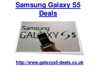 Samsung Galaxy S5
Deals
http://www.galaxys5-deals.co.uk
 