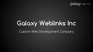 Galaxy Weblinks Inc
Custom Web Development Company

 