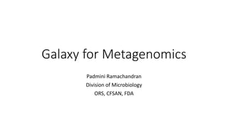 Galaxy for Metagenomics
Padmini Ramachandran
Division of Microbiology
ORS, CFSAN, FDA
 