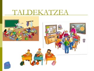 TALDEKATZEA 
