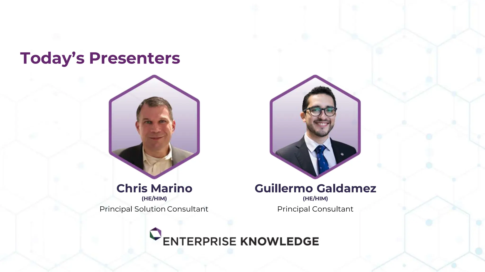Today’s Presenters
Chris Marino
(HE/HIM)
Principal Solution Consultant
Guillermo Galdamez
(HE/HIM)
Principal Consultant
 