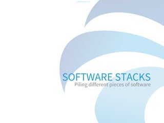 -CONFIDENTIAL-

SOFTWARE STACKS
Piling different pieces of software

 